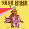 SHAH BLAH - Back From a Trip